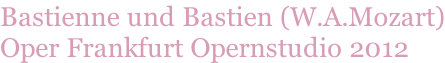 Bastienne und Bastien (W.A.Mozart) Oper Frankfurt Opernstudio 2012