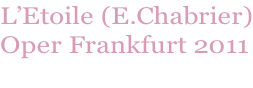 L’Etoile (E.Chabrier) Oper Frankfurt 2011